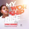 Lydia Okpara - My Worship Rise - Single